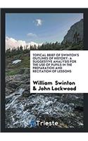 Topical Brief of Swinton's Outlines of History: A Suggestive Analysis for the Use of Pupils in the Preparation and Recitation of Lessons