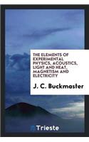 The Elements of Experimental Physics, Acoustics, Light and Heat, Magnetism ...