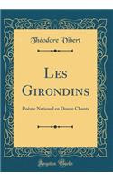 Les Girondins: Po'me National En Douze Chants (Classic Reprint)