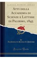 Atti Della Accademia Di Scienze E Lettere Di Palermo, 1845, Vol. 1 (Classic Reprint)