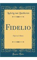 Fidelio: Oper in 2 Akten (Classic Reprint)
