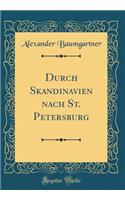 Durch Skandinavien Nach St. Petersburg (Classic Reprint)
