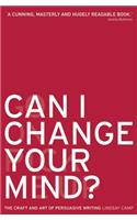 Can I Change Your Mind?: The Craft and Art of Persuasive Writing