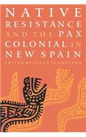 Native Resistance and the Pax Colonial in New Spain