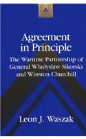 Agreement in Principle: The Wartime Partnership of General Wladyslaw Sikorski and Winston Churchill