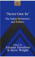 «Never Give In»: The Italian Resistance and Politics