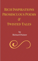 Rich Inspirations Promiscuous Poems and Twisted Tales.