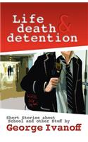 Life, Death and Detention