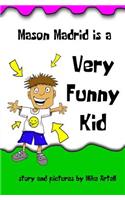 Mason Madrid is a very funny kid