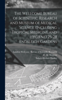 Wellcome Bureau of Scientific Research and Museum of Medical Science (including Tropical Medicine and Hygiene) 25-28 Endsleigh Gardens [electronic Resource]