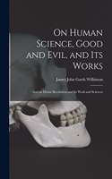 On Human Science, Good and Evil, and Its Works [microform]