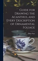 Guide for Drawing the Acanthus, and Every Description of Ornamental Foliage