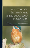 History of British Birds, Indigenous and Migratory