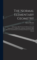 The Normal Elementary Geometry: Embracing a Brief Treatise On Mensuration and Trigonometry: Designed for Academies, Seminaries, High Schools, Normal Schools, and Advanced Classes i