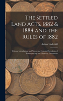 The Settled Land Acts, 1882 & 1884 and the Rules of 1882: With an Introduction and Notes, and Concise Precedents of Conveyancing and Chancery Documents