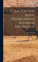 Am Tor von Asien. Felsdenkmale aus Irans Heldenzeit.