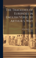 Tragedies of Euripides in English Verse. By Arthur S. Way; Volume 1
