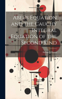 Abel's Equation and the Cauchy Integral Equation of the Second Kind