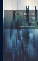 Voice of Labor; Containing Special Contributions