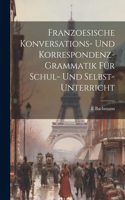 Franzoesische Konversations- Und Korrespondenz-Grammatik Für Schul- Und Selbst-Unterricht