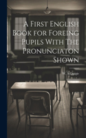 First English Book for Foreing Pupils With The Pronunciaton Shown