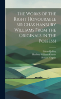 Works of the Right Honourable Sir Chas Hanbury Williams From the Originals in the Possessi