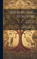 Super-Organic Evolution: Nature And The Social Problem