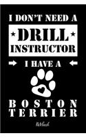 I don't need a Drill Instructor I have a Boston Terrier Notebook: Für Boston Terrier Hundebesitzer Tagebuch für Boston Terrier Welpen & Hundeschule Notizen, Fortschritte & Termine zum Hundetraining 120 Seiten in 6x