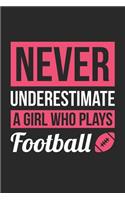 Football Notebook - Never Underestimate A Girl Who Plays Football - Football Training Journal - Gift for Football Player