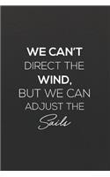 We Can't Direct Wind, But We Can Adjust The Sails