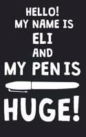 Hello! My Name Is ELI And My Pen Is Huge!: Blank Name Personalized & Customized Dirty Penis Joke Pun Notebook Journal for Men, Dotted. Men Writing Accessories Item for Proud Male Persons With