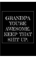 Grandpa You're Awesome. Keep That Shit Up
