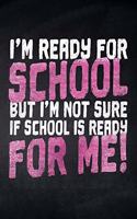 I'm ready for School but I'm not sure if School is ready for me!