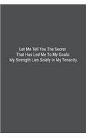 Let Me Tell You The Secret That Has Led Me To My Goals