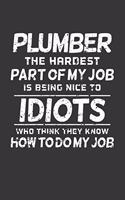 Plumber The Hardest Part Of My Job Is Being Nice To Idiots Who Think They Know How To Do My Job: Weekly 100 page 6 x 9 journal to jot down your ideas and notes