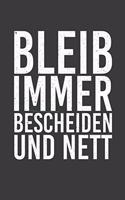 Bleib immer bescheiden und nett: Liniertes DinA 5 Notizbuch für alle die Positiv sind und immer glücklich und freudig sind geeignet Notizheft