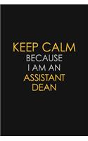 Keep Calm Because I Am An Assistant Dean