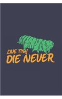 Live Tiny Die Never