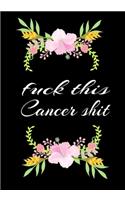 Fuck This Cancer Shit: Cancer Notebook - Funny Cancer Gifts For Women - Cancer Survivor Gifts For Women & Men (7x10) Lined Journal Pages