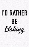 I'd Rather Be Baking: A 6x9 Inch Matte Softcover Journal Notebook with 120 Blank Lined Pages and a Funny Foodie Chef or Baker Cover Slogan