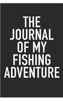 The Journal of My Fishing Adventure: A 6x9 Inch Matte Softcover Diary Notebook with 120 Blank Lined Pages and a Sports, Physical Training or Workout Cover Slogan