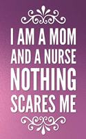 I Am a Mom and a Nurse Nothing Scares Me: Journal for Family Memories, Special Moments and Keepsakes