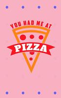 You Had Me at Pizza: Beautiful and Versatile Journal with Sayings and Pizza Theme.