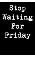 Stop Waiting for Friday