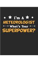 I'm a Metereologist What's Your Superpower?: Daily Weekly and Monthly Planner for Organizing Your Life