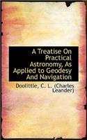 A Treatise on Practical Astronomy, as Applied to Geodesy and Navigation