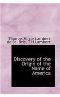 Discovery of the Origin of the Name of America