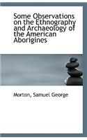 Some Observations on the Ethnography and Archaeology of the American Aborigines