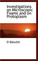 Investigations on Microscopic Foams and on Protoplasm