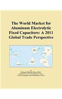 The World Market for Aluminum Electrolytic Fixed Capacitors